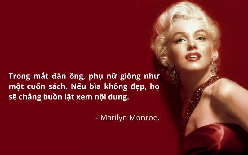 Câu nói kinh điển của Marilyn Monroe tạo động lực rất lớn cho phụ nữ quan tâm nhiều hơn đến ngoại hình